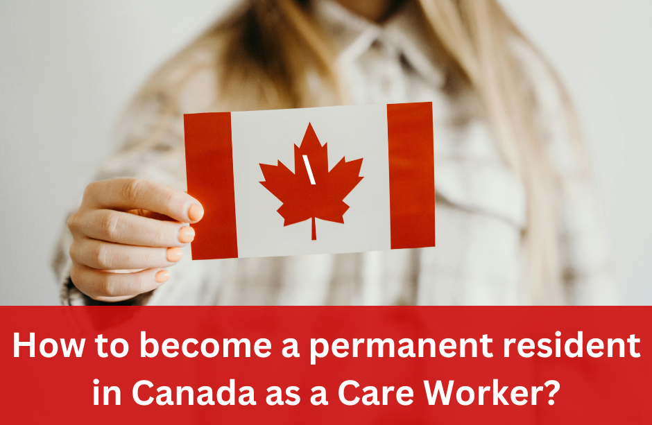 How to become a permanent resident in Canada as a Care Worker